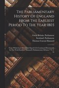 The Parliamentary History Of England From The Earliest Period To The Year 1803