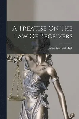 James Lambert High - Treatise On The Law Of Receivers, Häftad. Tillgänglighet: Tillfälligt slut