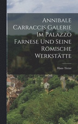 Hans Tietze - Annibale Carraccis Galerie im Palazzo Farnese und seine römische Werkstätte, Inbunden. Tillgänglighet: Lägg i varukorg