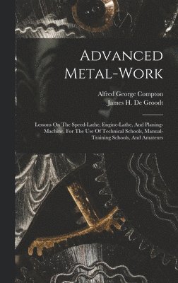 Alfred George Compton, James H de Groodt - Advanced Metal-work, Inbunden. Tillgänglighet: Lägg i varukorg