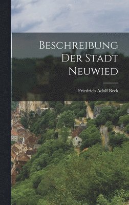 Friedrich Adolf Beck - Beschreibung der Stadt Neuwied, Inbunden. Tillgänglighet: Lägg i varukorg