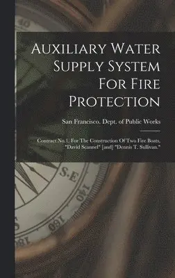 San Francisco (Calif Dept of Public - Auxiliary Water Supply System For Fire Protection, Inbunden. Tillgänglighet: Lägg i varukorg