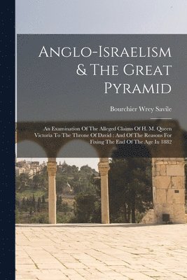 Bourchier Wrey Savile - Anglo-israelism & The Great Pyramid, Häftad. Tillgänglighet: Lägg i varukorg