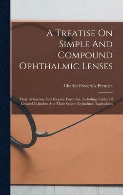 Charles Frederick Prentice - Treatise On Simple And Compound Ophthalmic Lenses, Inbunden. Tillgänglighet: Lägg i varukorg