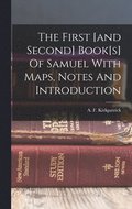 The First [and Second] Book[s] Of Samuel With Maps, Notes And Introduction