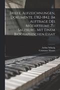 Briefe, Aufzeichnungen, Dokumente, 1782-1842, Im Auftrage Des Mozarteums Zu Salzburg, Mit Einem Biographischen Essay