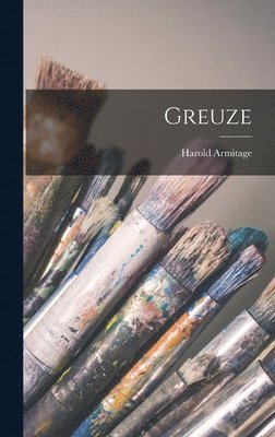 Harold Armitage - Greuze, Inbunden. Tillgänglighet: Lägg i varukorg