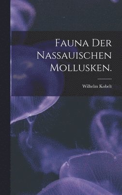 Wilhelm Kobelt - Fauna der nassauischen Mollusken., Inbunden