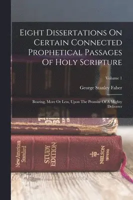 George Stanley Faber - Eight Dissertations On Certain Connected Prophetical Passages Of Holy Scripture, Häftad. Tillgänglighet: Lägg i varukorg