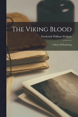 Frederick William Wallace - Viking Blood; A Story Of Seafaring, Häftad. Tillgänglighet: Lägg i varukorg
