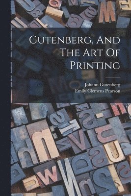 Gutenberg, And The Art Of Printing