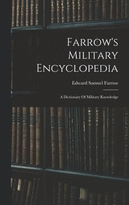Edward Samuel Farrow - Farrow's Military Encyclopedia, Inbunden. Tillgänglighet: Lägg i varukorg