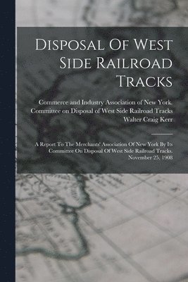 Commerce and Industry Association of, Walter Craig Kerr - Disposal Of West Side Railroad Tracks, Häftad