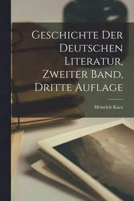 Heinrich Kurz - Geschichte der Deutschen Literatur, zweiter Band, dritte Auflage, Häftad. Tillgänglighet: Lägg i varukorg