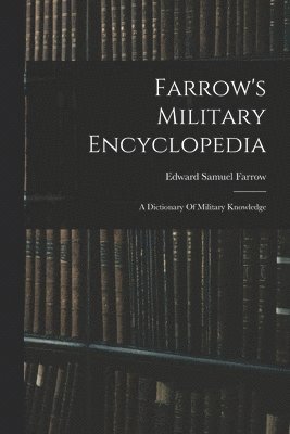 Edward Samuel Farrow - Farrow's Military Encyclopedia, Häftad. Tillgänglighet: Lägg i varukorg