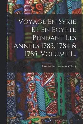 Constantin-François Volney - Voyage En Syrie Et En Egypte Pendant Les Années 1783, 1784 & 1785, Volume 1..., Häftad. Tillgänglighet: Lägg i varukorg