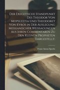 Der exegetische Standpunkt des Theodor von Mopsuestia und Theodoret von Kyros in der Auslegung Messianischer Weissagungen aus ihren Commentaren zu den kleinen Propheten dargestellt.