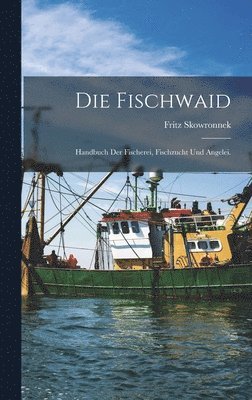 Fritz Skowronnek - Fischwaid, Inbunden