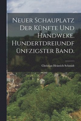 Christian Heinrich Schmidt - Neuer Schauplatz der Künfte und Handweke. Hundertdreiundfünfzigster Band., Häftad. Tillgänglighet: Lägg i varukorg