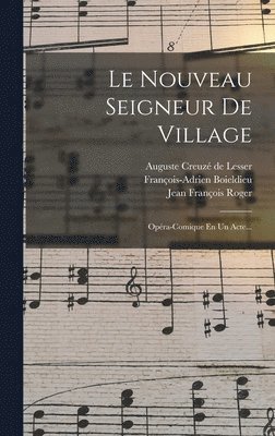 François-Adrien Boieldieu, Auguste Creuzé de Lesser, Jean François Roger - Nouveau Seigneur De Village, Inbunden
