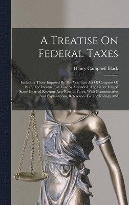 Henry Campbell Black - Treatise On Federal Taxes, Inbunden. Tillgänglighet: Lägg i varukorg