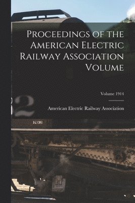 American Electric Railway Association - Proceedings of the American Electric Railway Association Volume; Volume 1914, Häftad. Tillgänglighet: Lägg i varukorg