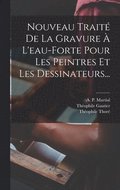 Nouveau Trait� De La Gravure � L'eau-forte Pour Les Peintres Et Les Dessinateurs...