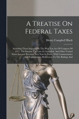 Henry Campbell Black - Treatise On Federal Taxes, Häftad. Tillgänglighet: Lägg i varukorg