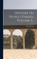 Histoire Du Peuple D'isral, Volume 3...