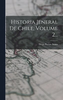 Diego Barros Arana - Historia Jeneral De Chile, Volume 2..., Inbunden. Tillgänglighet: Lägg i varukorg