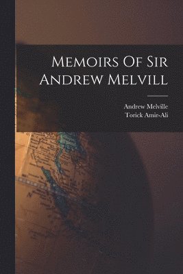 Andrew Melville, Torick Amir-Ali - Memoirs Of Sir Andrew Melvill, Häftad