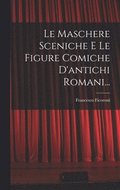 Maschere Sceniche E Le Figure Comiche D'antichi Romani...