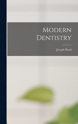 Joseph Head - Modern Dentistry, Inbunden. Tillgänglighet: Lägg i varukorg