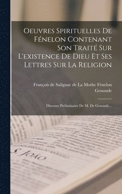 Genoude - Oeuvres Spirituelles De Fénelon Contenant Son Traité Sur L'existence De Dieu Et Ses Lettres Sur La Religion, Inbunden