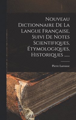 Pierre Larousse - Nouveau Dictionnaire De La Langue Française, Suivi De Notes Scientifiques, Étymologiques, Historiques ......, Inbunden