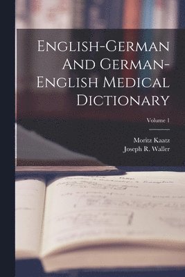 Joseph R Waller, Moritz Kaatz - English-german And German-english Medical Dictionary; Volume 1, Häftad. Tillgänglighet: Lägg i varukorg