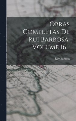 Ruy Barbosa - Obras Completas De Rui Barbosa, Volume 16..., Inbunden. Tillgänglighet: Tillfälligt slut