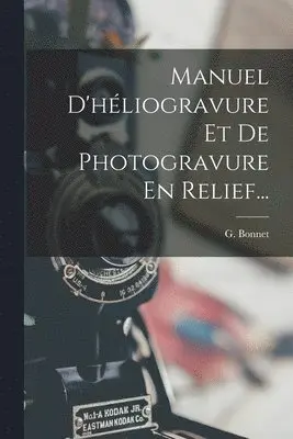 Manuel D'héliogravure Et De Photogravure En Relief...