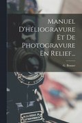 Manuel D'héliogravure Et De Photogravure En Relief...