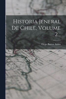 Diego Barros Arana - Historia Jeneral De Chile, Volume 2..., Häftad. Tillgänglighet: Lägg i varukorg