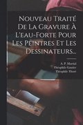 Nouveau Trait� De La Gravure � L'eau-forte Pour Les Peintres Et Les Dessinateurs...
