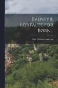 Eventyr, Fortalte For Born...