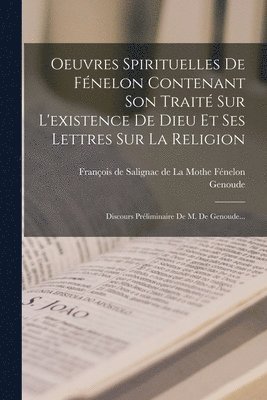 Genoude - Oeuvres Spirituelles De Fénelon Contenant Son Traité Sur L'existence De Dieu Et Ses Lettres Sur La Religion, Häftad
