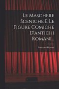 Maschere Sceniche E Le Figure Comiche D'antichi Romani...
