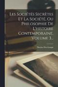 Les Socits Secrtes Et La Socit, Ou Philosophie De L'histoire Contemporaine, Volume 3...