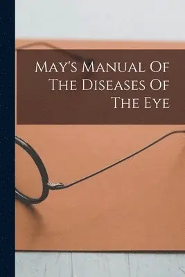 May's Manual Of The Diseases Of The Eye