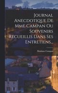 Journal Anecdotique De Mme Campan Ou Souvenirs Recueillis Dans Ses Entretiens...