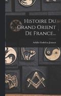 Histoire Du Grand Orient De France...
