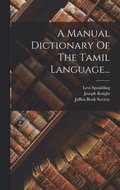 Manual Dictionary Of The Tamil Language...