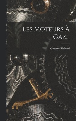 Gustave Richard - Les Moteurs À Gaz..., Inbunden. Tillgänglighet: Lägg i varukorg